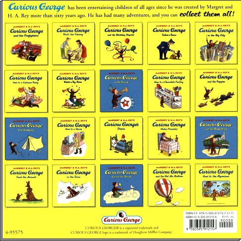 Curious George has been entertaining children of all ages since he was created by Margret and H. A. Rey more than sixty years ago.  He has had many adventures, and you can collect them all!